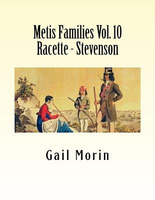 Metis Families Volume 10 Racette - Stevenson by Morin, Gail