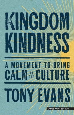 Kingdom Kindness: A Movement to Bring Calm to the Culture by Evans, Tony
