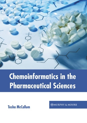 Chemoinformatics in the Pharmaceutical Sciences by McCallum, Tosha