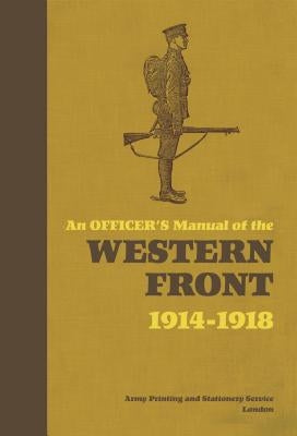An Officer's Manual of the Western Front: 1914-1918 by Bull, Stephen