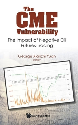 Cme Vulnerability, The: The Impact of Negative Oil Futures Trading by Yuan, George Xianzhi