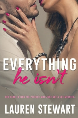 Everything He Isn't by Stewart, Lauren