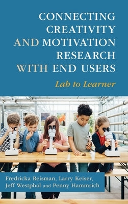Connecting Creativity and Motivation Research with End Users: Lab to Learner by Reisman, Fredricka
