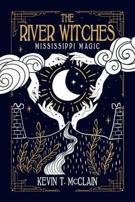 The River Witches: Mississippi Magicvolume 1 by McClain, Kevin T.