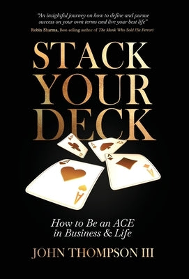 Stack Your Deck: How to Be an ACE in Business & Life by Thompson, John, III
