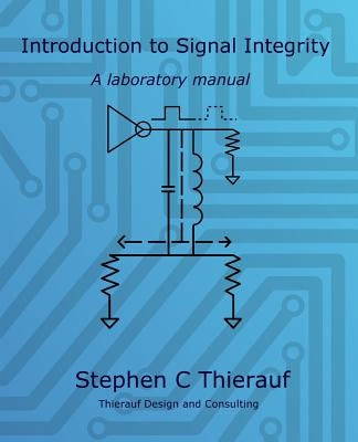 Introduction to Signal Integrity: A Laboratory Manual by Thierauf, Stephen C.