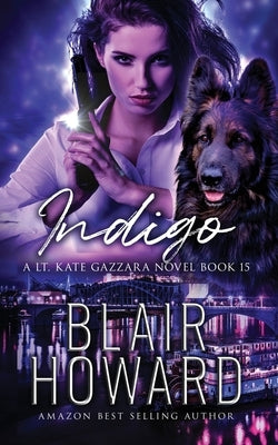 Indigo: Case Fifteen: A Lt. Kate Gazzara Novel by Howard, Blair