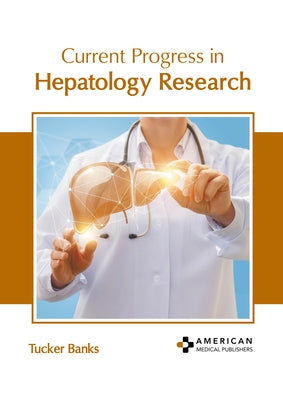 Current Progress in Hepatology Research by Banks, Tucker