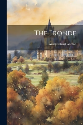 The Fronde by Gordon, George Stuart