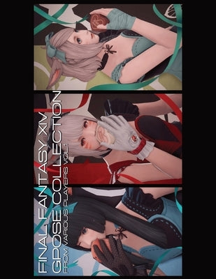 Final Fantasy XIV - Gpose Collection from Various Players Vol. 1 (Global Edition): A collection of amazing Gposes from the FFXIV community. by Players, Various