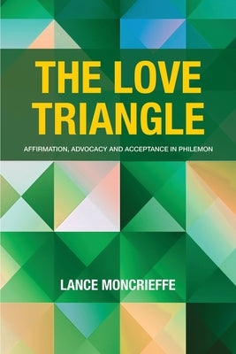 The Love Triangle: Affirmation, Advocacy and Acceptance in Philemon by Dilauro, Davya