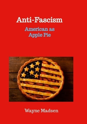 Anti-Fascism: American as Apple Pie by Madsen, Wayne