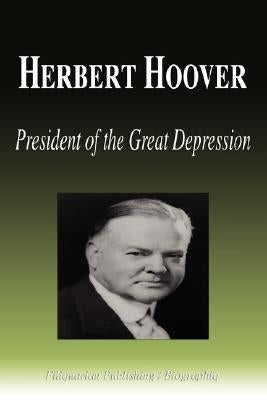 Herbert Hoover - President of the Great Depression (Biography) by Biographiq