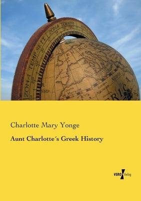 Aunt Charlotte´s Greek History by Yonge, Charlotte Mary