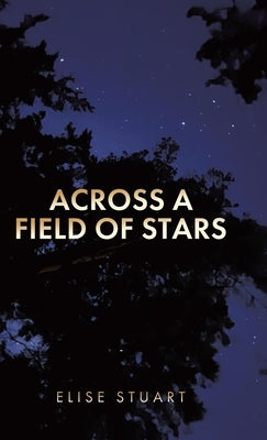 Across a Field of Stars by Stuart, Elise