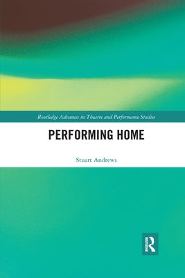 Performing Home by Andrews, Stuart