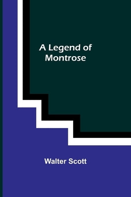 A Legend of Montrose by Scott, Walter