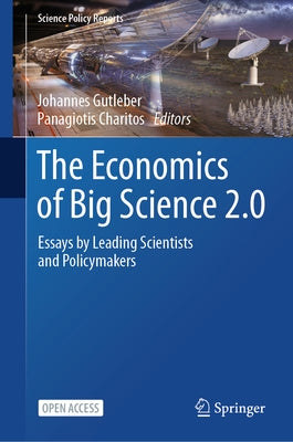 The Economics of Big Science 2.0: Essays by Leading Scientists and Policymakers by Gutleber, Johannes