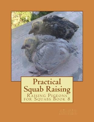 Practical Squab Raising: Raising Pigeons for Squabs Book 8 by Chambers, Jackson