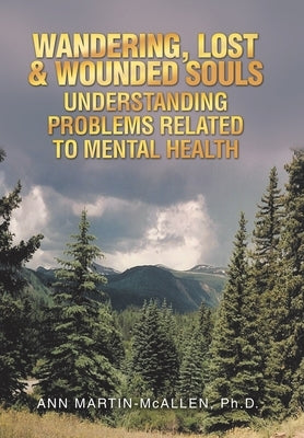 Wandering, Lost & Wounded Souls Understanding Problems Related to Mental Health by Martin-McAllen, Ann