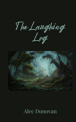 The Laughing Log by Donovan, Alec