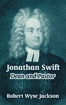Jonathan Swift: Dean and Pastor by Jackson, Robert Wyse