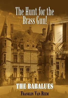 The Hunt for the Brass Gun!: The Babalues by Van Reem, Franklin