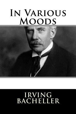 In Various Moods by Bacheller, Irving