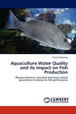 Aquaculture Water Quality and Its Impact on Fish Production by El Demery, Fatma