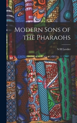 Modern Sons of the Pharaohs by Leeder, S. H.