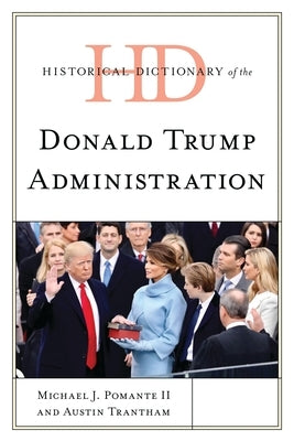 Historical Dictionary of the Donald Trump Administration by Pomante, Michael J., II