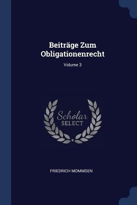 Beiträge Zum Obligationenrecht; Volume 3 by Mommsen, Friedrich