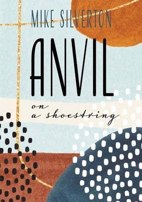 Anvil on a Shoestring by Silverton, Mike