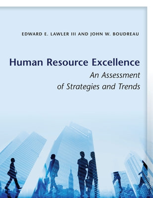 Human Resource Excellence: An Assessment of Strategies and Trends by Lawler, Edward E.
