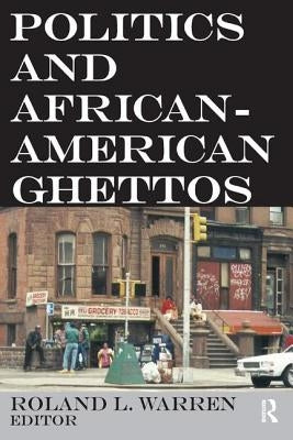 Politics and African-American Ghettos by Warren, Roland L.