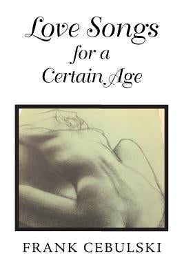 Love Songs for a Certain Age by Cebulski, Frank