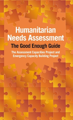 Humanitarian Needs Assessment: The Good Enough Guide by Acaps