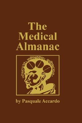 The Medical Almanac: A Calendar of Dates of Significance to the Profession of Medicine, Including Fascinating Illustrations, Medical Milestones, Dates by Accardo, Pasquale