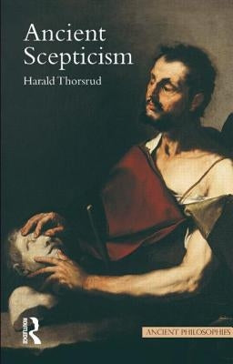 Ancient Scepticism by Thorsrud, Harald