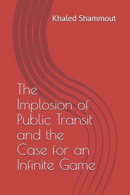 The Implosion of Public Transit and the Case for an Infinite Game by Shammout, Khaled Jamil