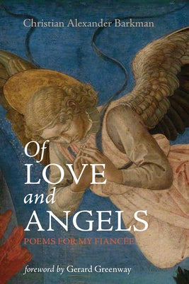 Of Love and Angels: Poems for My Fiancée by Barkman, Christian Alexander