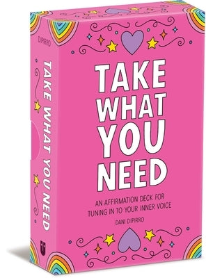 Take What You Need: An Affirmation Deck for Tuning in to Your Inner Voice by Dipirro, Dani
