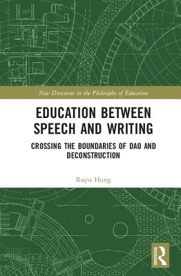 Education Between Speech and Writing: Crossing the Boundaries of DAO and Deconstruction by Hung, Ruyu