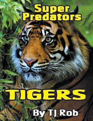 Tigers: (Age 5 - 8) by Rob, Tj