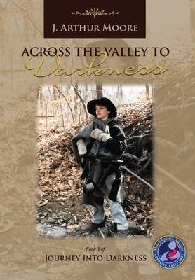 Across the Valley to Darkness (3rd Edition) by Moore, J. Arthur