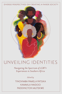 Unveiling Identities: Navigating the Spectrum of LGBTQ+ Experiences in Southern Africa by Patsika, Tinovimba