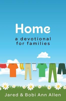 Home: a devotional for families by Allen, Jared &. Bobi Ann