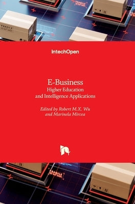 E-Business: Higher Education and Intelligence Applications by Mircea, Marinela