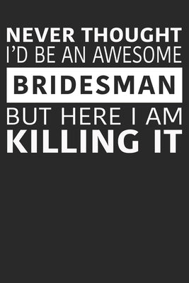 Never Thought I'd Be An Awesome Bridesman But Here I Am Killing It by Essentials, Bridesman