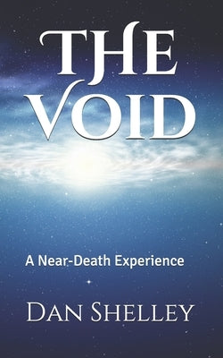 The Void: A Near-Death Experience by Shelley, Dan